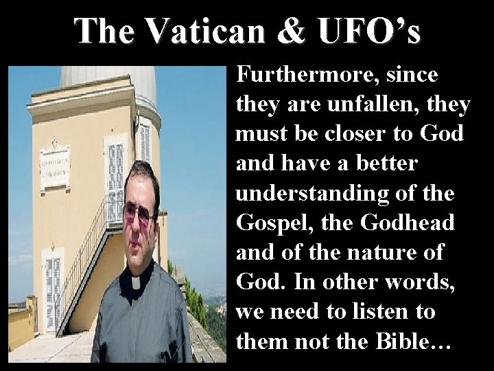 The Vatican & UFO’s Furthermore, since they are unfallen, they must be closer to