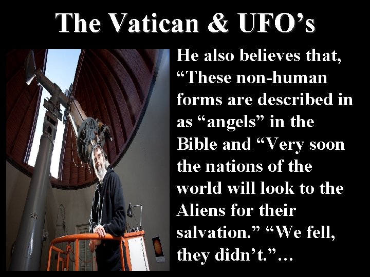 The Vatican & UFO’s He also believes that, “These non-human forms are described in