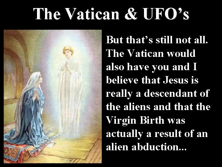 The Vatican & UFO’s But that’s still not all. The Vatican would also have