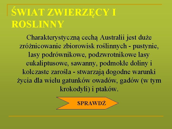 ŚWIAT ZWIERZĘCY I ROSLINNY Charakterystyczną cechą Australii jest duże zróżnicowanie zbiorowisk roślinnych - pustynie,