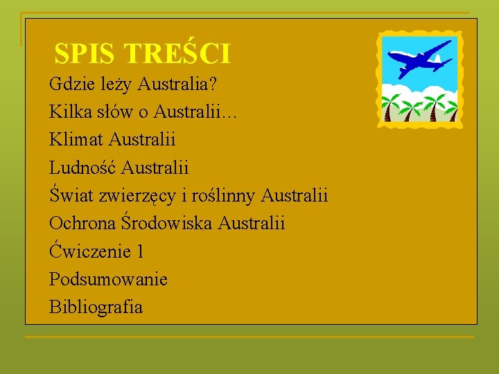 SPIS TREŚCI n n n n n Gdzie leży Australia? Kilka słów o Australii…