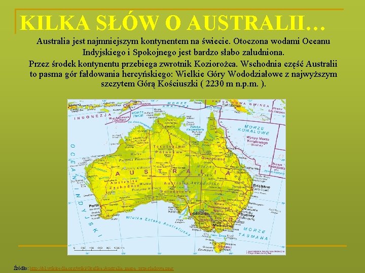 KILKA SŁÓW O AUSTRALII… Australia jest najmniejszym kontynentem na świecie. Otoczona wodami Oceanu Indyjskiego