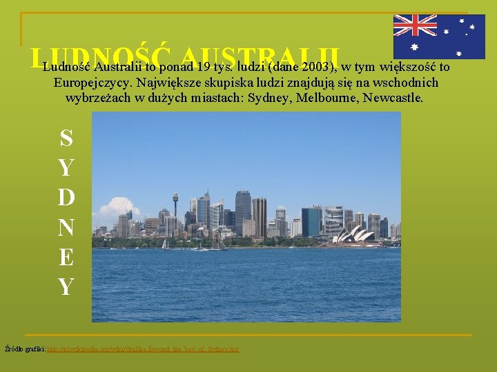 LUDNOŚĆ AUSTRALII Ludność Australii to ponad 19 tys. ludzi (dane 2003), w tym większość