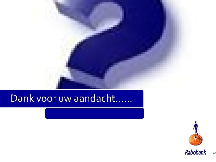 Dank voor uw aandacht…… 17 