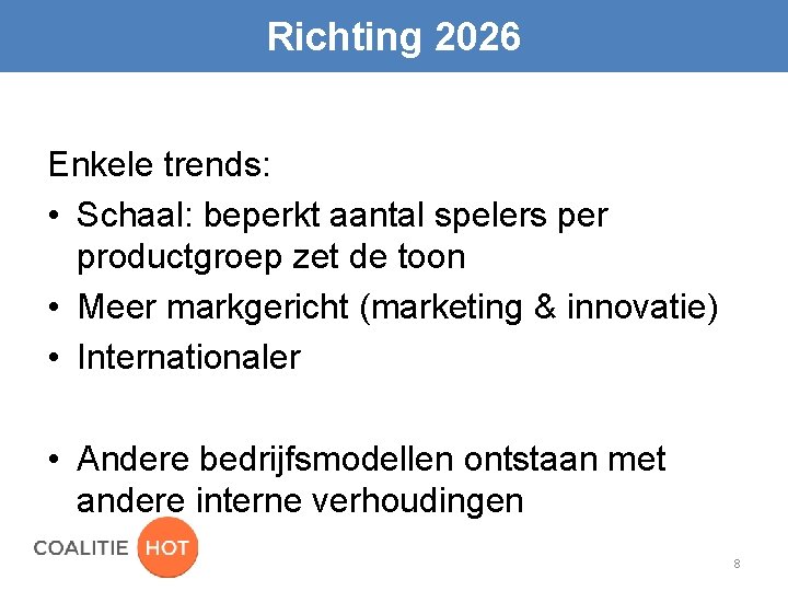 Richting 2026 Enkele trends: • Schaal: beperkt aantal spelers per productgroep zet de toon