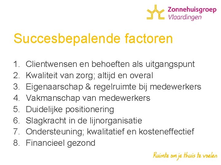 Succesbepalende factoren 1. 2. 3. 4. 5. 6. 7. 8. Clientwensen en behoeften als