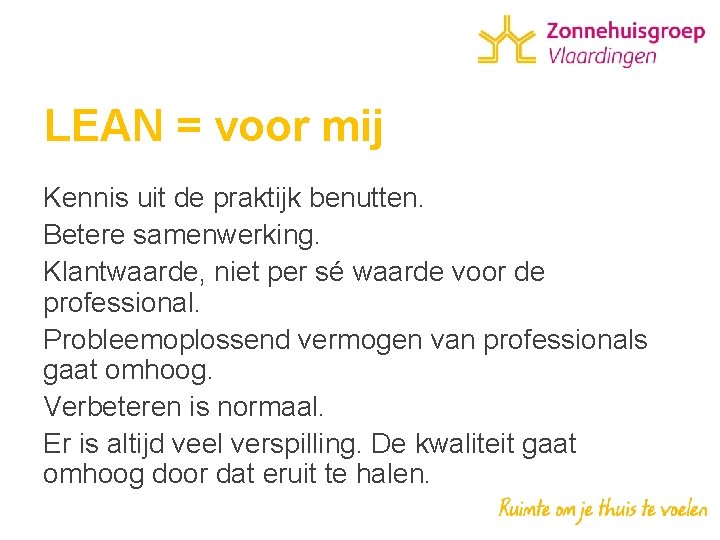 LEAN = voor mij Kennis uit de praktijk benutten. Betere samenwerking. Klantwaarde, niet per