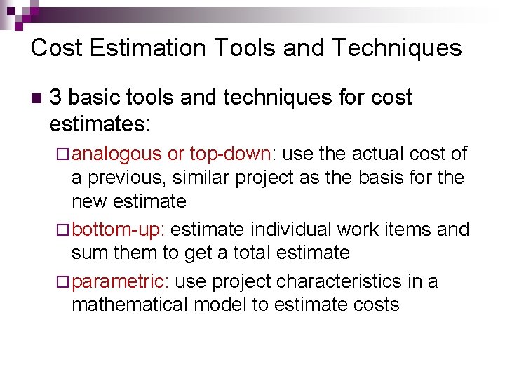Cost Estimation Tools and Techniques n 3 basic tools and techniques for cost estimates: