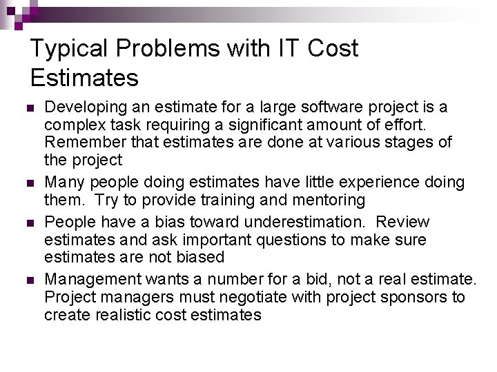 Typical Problems with IT Cost Estimates n n Developing an estimate for a large