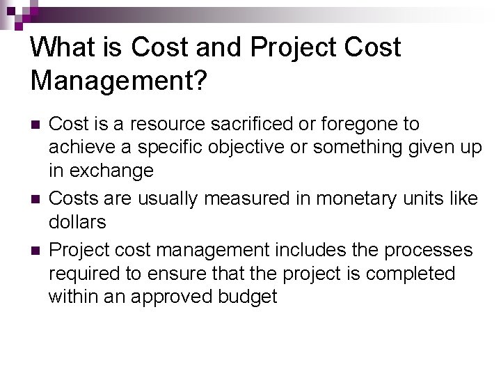 What is Cost and Project Cost Management? n n n Cost is a resource