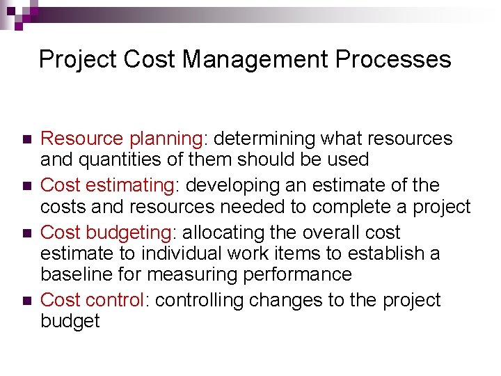 Project Cost Management Processes n n Resource planning: determining what resources and quantities of