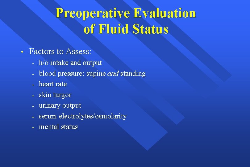 Preoperative Evaluation of Fluid Status • Factors to Assess: - h/o intake and output
