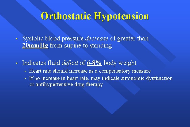 Orthostatic Hypotension • Systolic blood pressure decrease of greater than 20 mm. Hg from