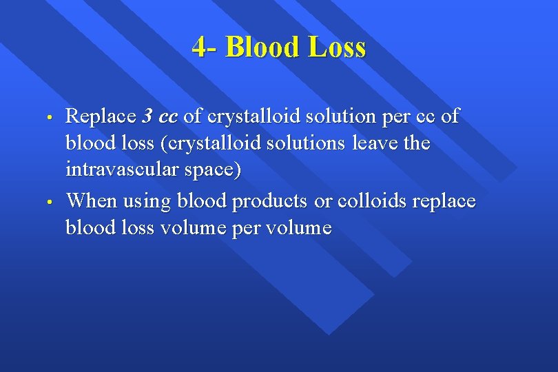 4 - Blood Loss • • Replace 3 cc of crystalloid solution per cc