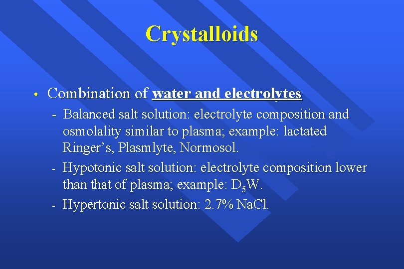 Crystalloids • Combination of water and electrolytes - Balanced salt solution: electrolyte composition and