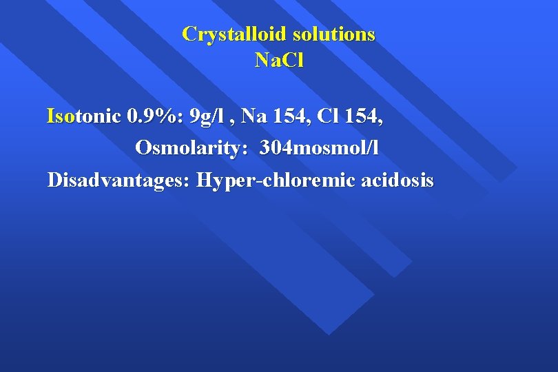 Crystalloid solutions Na. Cl Isotonic 0. 9%: 9 g/l , Na 154, Cl 154,