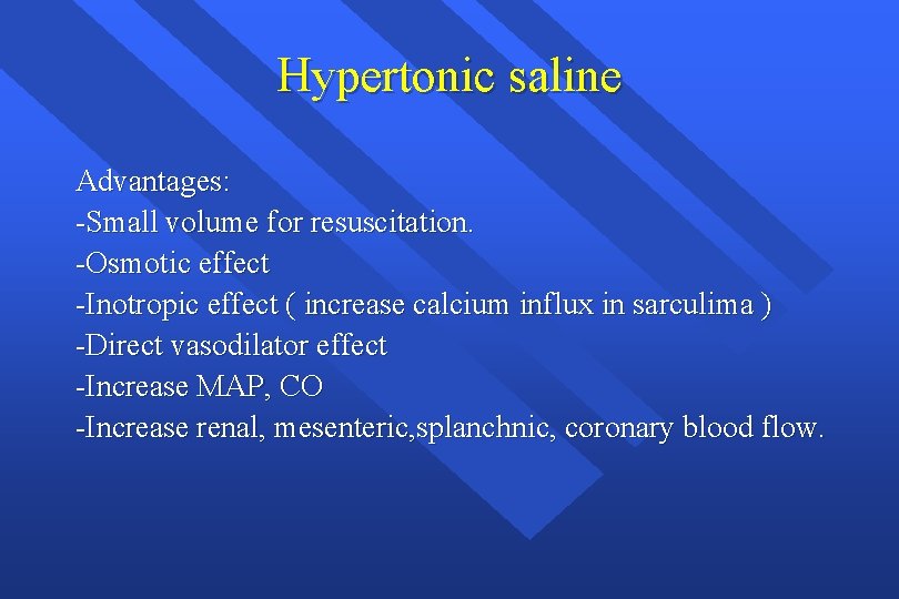 Hypertonic saline Advantages: -Small volume for resuscitation. -Osmotic effect -Inotropic effect ( increase calcium