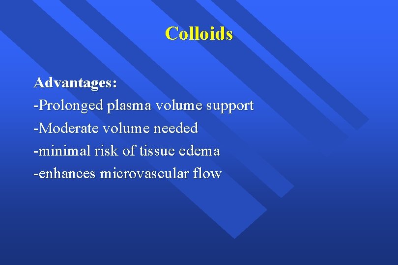 Colloids Advantages: -Prolonged plasma volume support -Moderate volume needed -minimal risk of tissue edema