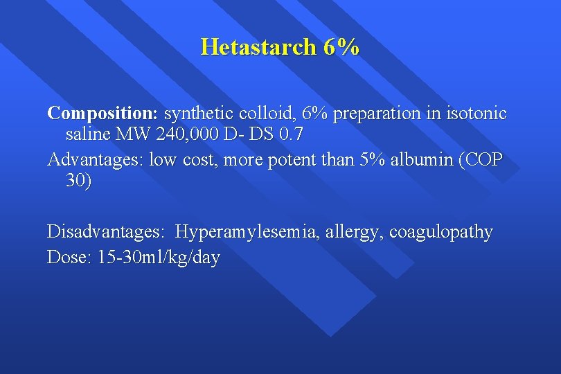 Hetastarch 6% Composition: synthetic colloid, 6% preparation in isotonic saline MW 240, 000 D-
