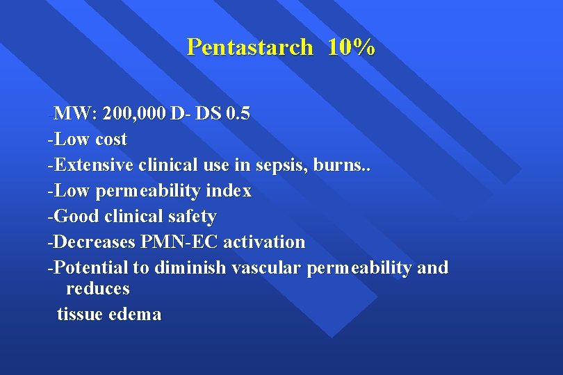 Pentastarch 10% -MW: 200, 000 D- DS 0. 5 -Low cost -Extensive clinical use