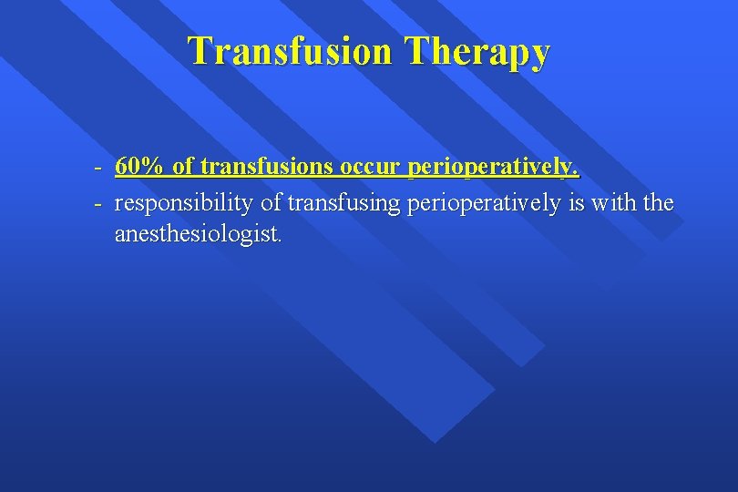 Transfusion Therapy - 60% of transfusions occur perioperatively. - responsibility of transfusing perioperatively is