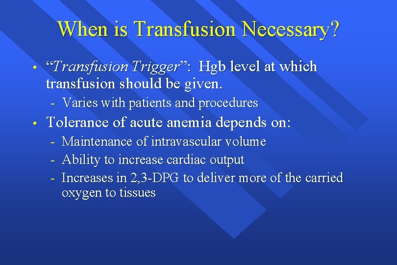 When is Transfusion Necessary? • “Transfusion Trigger”: Hgb level at which transfusion should be
