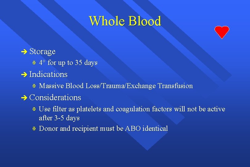 Whole Blood è Storage X 4° for up to 35 days è Indications X