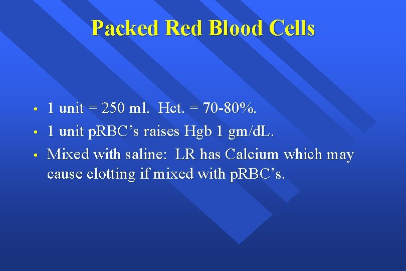 Packed Red Blood Cells • • • 1 unit = 250 ml. Hct. =