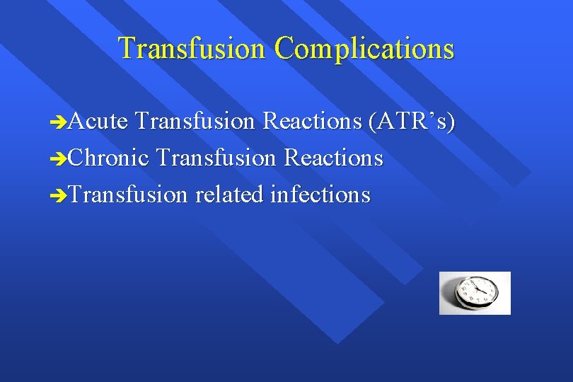 Transfusion Complications èAcute Transfusion Reactions (ATR’s) èChronic Transfusion Reactions èTransfusion related infections 