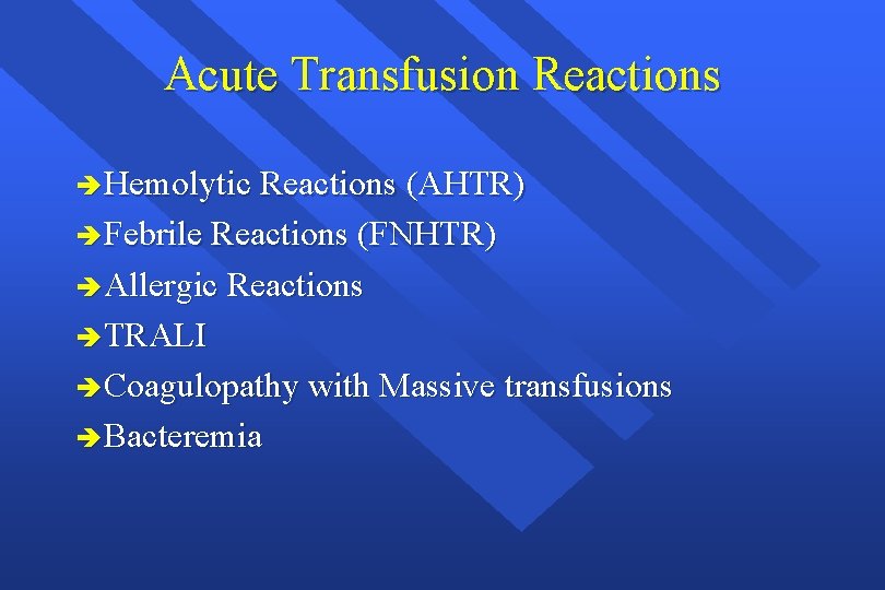 Acute Transfusion Reactions è Hemolytic Reactions (AHTR) è Febrile Reactions (FNHTR) è Allergic Reactions