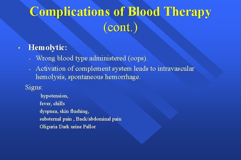 Complications of Blood Therapy (cont. ) • Hemolytic: Wrong blood type administered (oops). -
