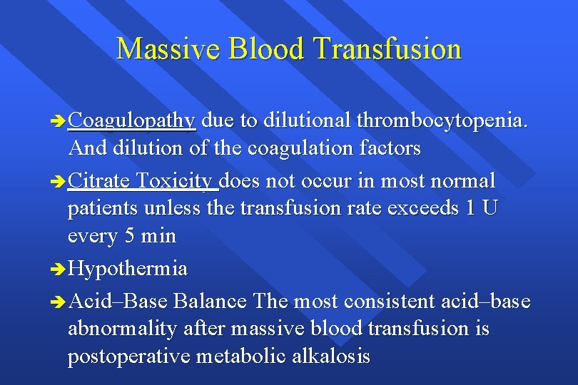Massive Blood Transfusion è Coagulopathy due to dilutional thrombocytopenia. And dilution of the coagulation