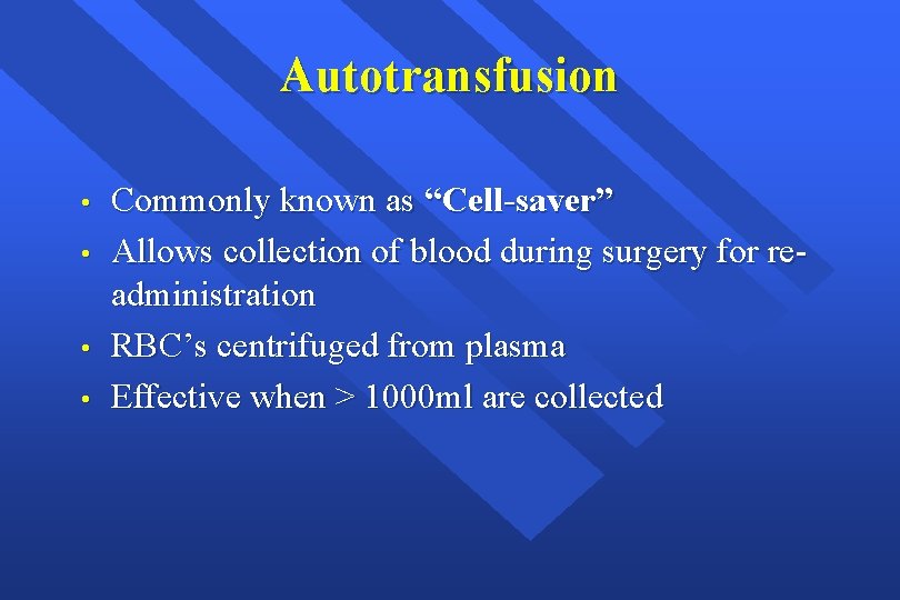 Autotransfusion • • Commonly known as “Cell-saver” Allows collection of blood during surgery for