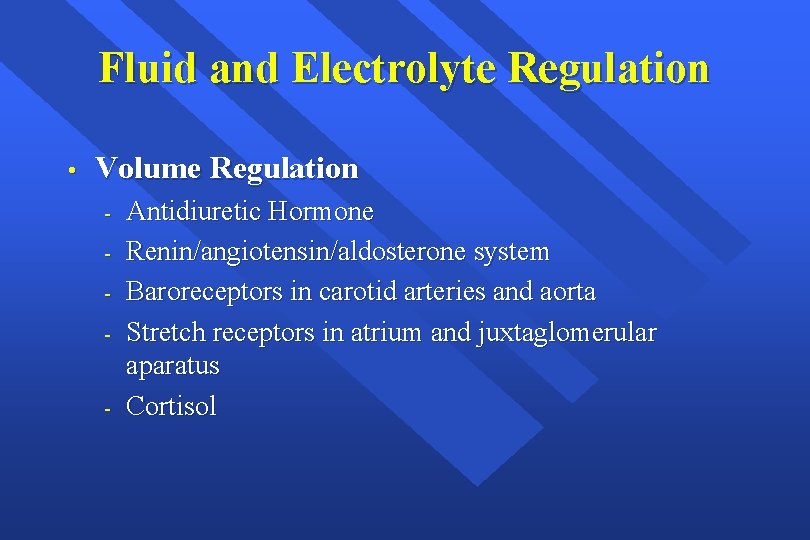 Fluid and Electrolyte Regulation • Volume Regulation - Antidiuretic Hormone Renin/angiotensin/aldosterone system Baroreceptors in