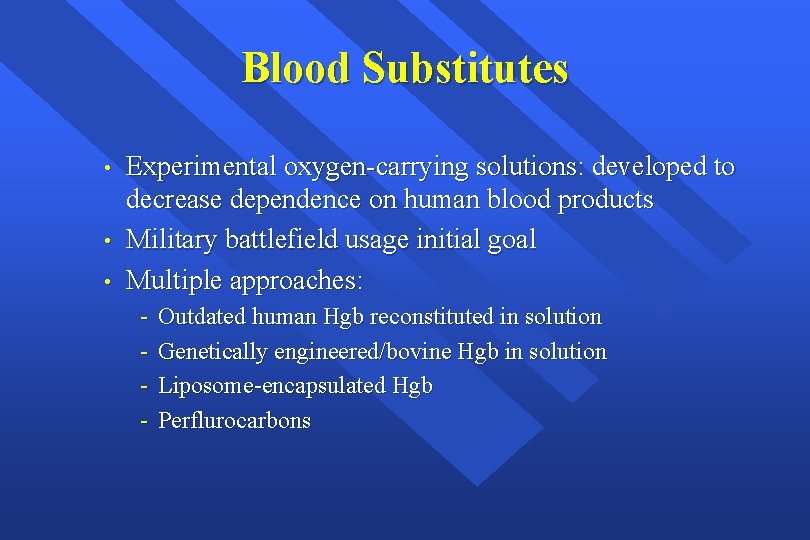 Blood Substitutes • • • Experimental oxygen-carrying solutions: developed to decrease dependence on human