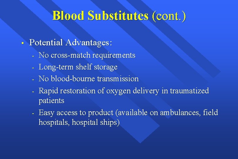 Blood Substitutes (cont. ) • Potential Advantages: - No cross-match requirements Long-term shelf storage