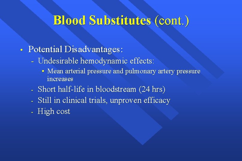 Blood Substitutes (cont. ) • Potential Disadvantages: - Undesirable hemodynamic effects: • Mean arterial