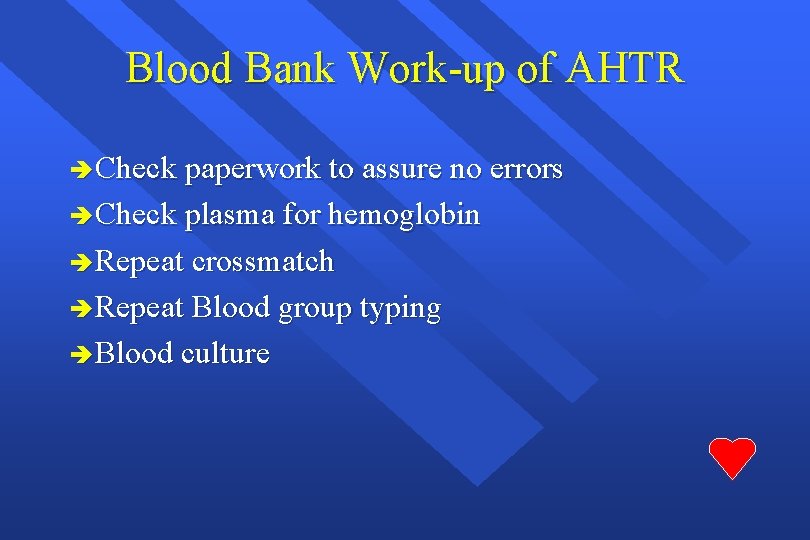 Blood Bank Work-up of AHTR è Check paperwork to assure no errors è Check
