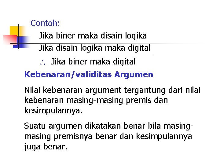 Contoh: Jika biner maka disain logika Jika disain logika maka digital Jika biner maka