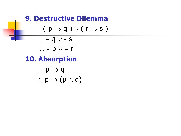 9. Destructive Dilemma (p q) (r s) ~ q ~s ~p ~ r 10.