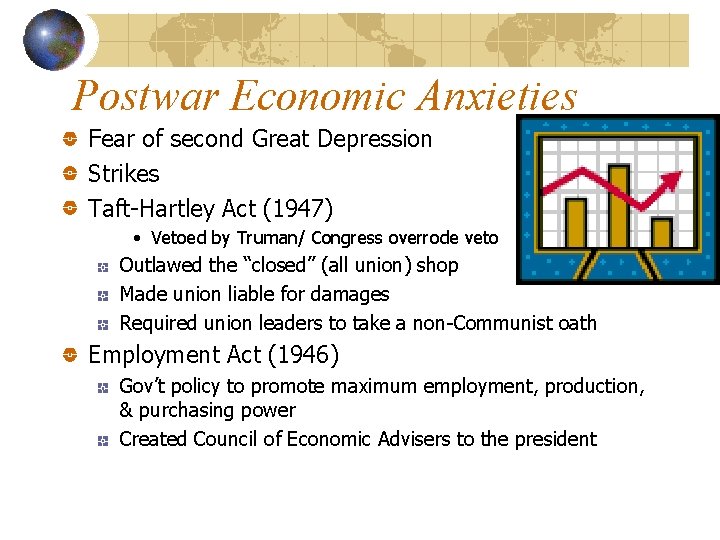 Postwar Economic Anxieties Fear of second Great Depression Strikes Taft-Hartley Act (1947) • Vetoed
