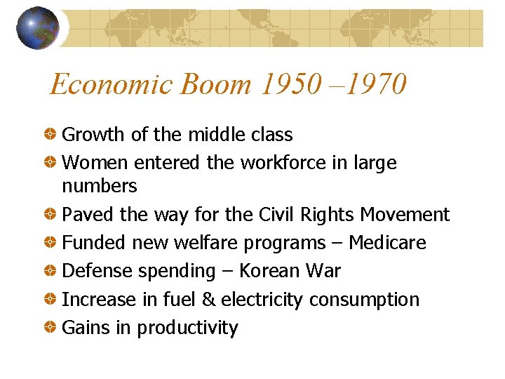 Economic Boom 1950 – 1970 Growth of the middle class Women entered the workforce