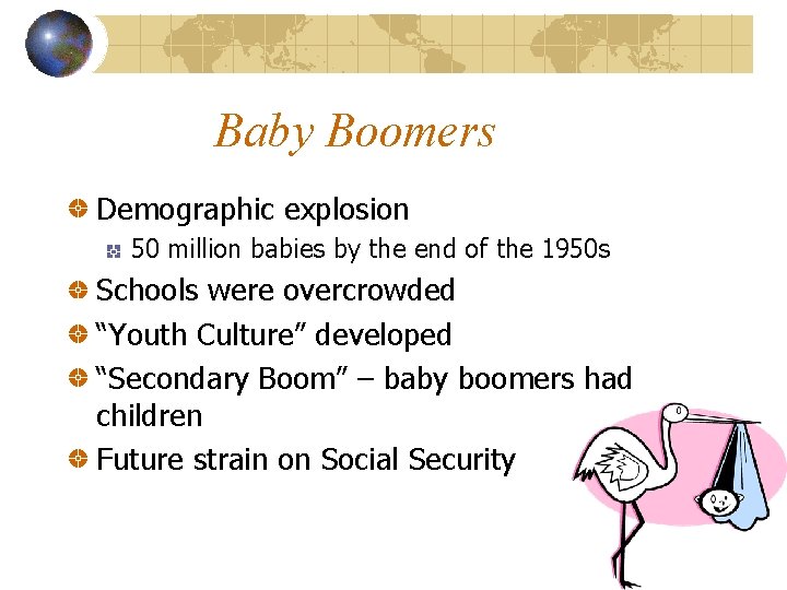 Baby Boomers Demographic explosion 50 million babies by the end of the 1950 s