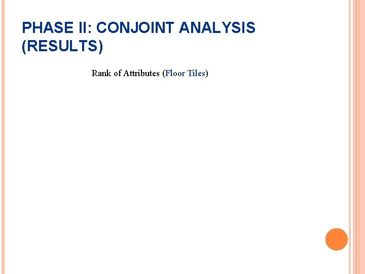 PHASE II: CONJOINT ANALYSIS (RESULTS) Rank of Attributes (Floor Tiles) 