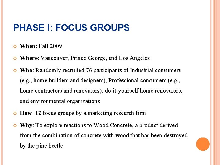 PHASE I: FOCUS GROUPS When: Fall 2009 Where: Vancouver, Prince George, and Los Angeles