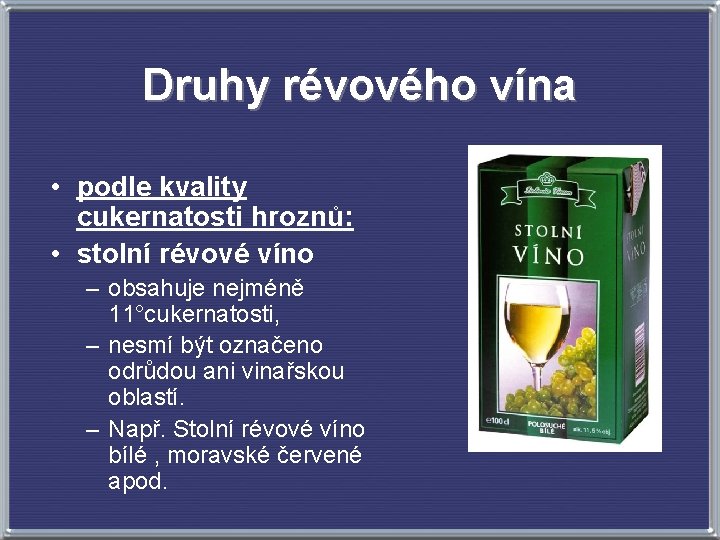 Druhy révového vína • podle kvality cukernatosti hroznů: • stolní révové víno – obsahuje