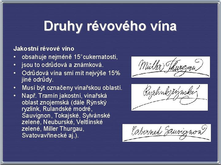 Druhy révového vína Jakostní révové víno • obsahuje nejméně 15°cukernatosti, • jsou to odrůdová