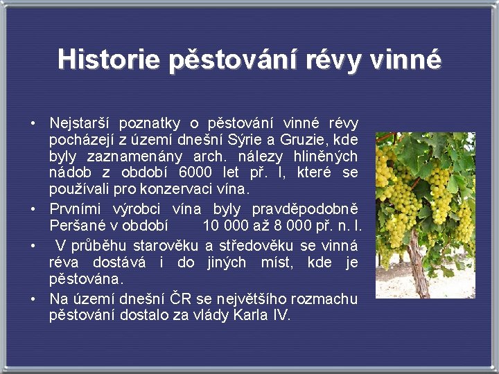 Historie pěstování révy vinné • Nejstarší poznatky o pěstování vinné révy pocházejí z území