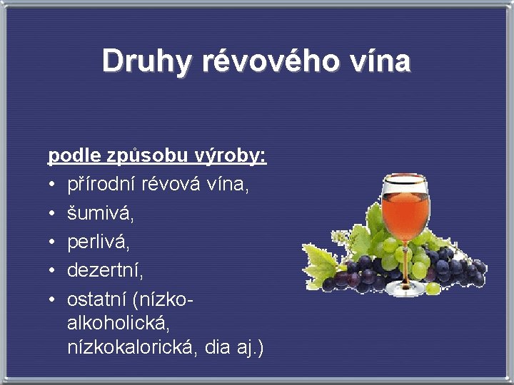 Druhy révového vína podle způsobu výroby: • přírodní révová vína, • šumivá, • perlivá,