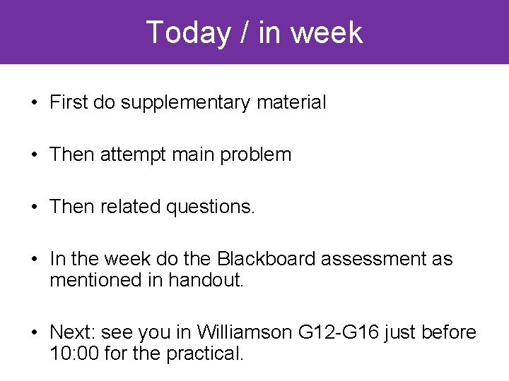 Today / in week • First do supplementary material • Then attempt main problem